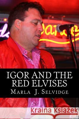 Igor and the Red Elvises Dr Marla J. Selvidge 9780989580847