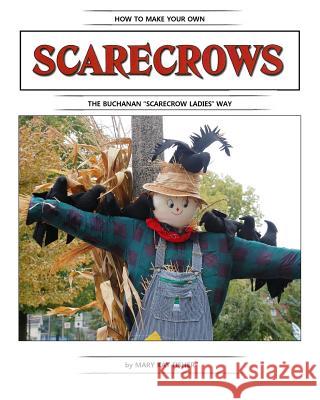How To Make Your Own Scarecrow the Buchanan Scarecrow Ladies Way Fisher, Mary Kay 9780989584104 Mary Kay Fisher