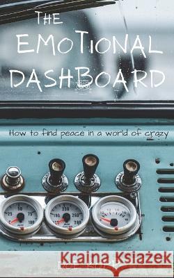 The Emotional Dashboard: How to find peace in a world of crazy Dwight Kopp Doe Kopp  9780989585385