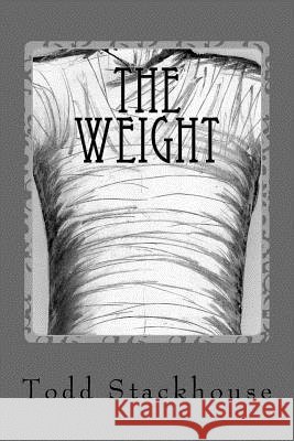 The Weight MR Todd Dawe Stackhouse 9780989588409
