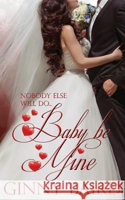 Baby, Be Mine Ginny Baird 9780989589246 Winter Wedding Press