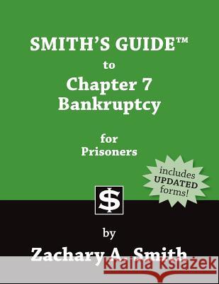Smith's Guide to Chapter 7 Bankruptcy for Prisoners Zachary A. Smith 9780989592420 Redbat Books