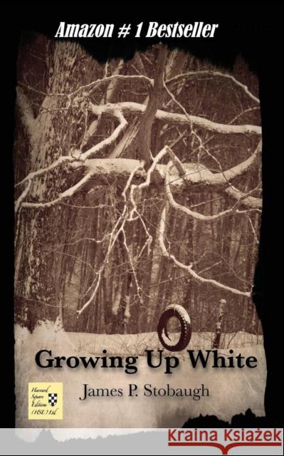 Growing Up White James P. Stobaugh 9780989596008 Harvard Square Editions (HSE), Limited