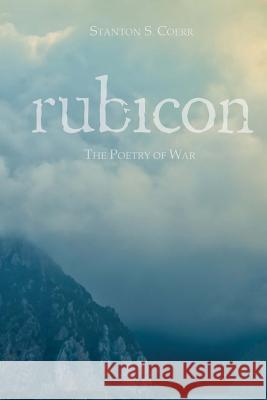 Rubicon: The Poetry of War Stanton S. Coerr Karen Phillips 9780989597029 Stanton S. Coerr