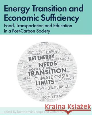 Energy Transition and Economic Sufficiency: Food, Transportation and Education in a Post-Carbon Society Bart Hawkins Kreps Clifford Cobb 9780989599566