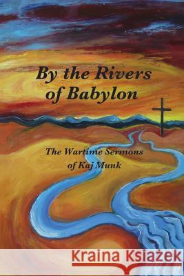 By the Rivers of Babylon Kaj Munk Brian Young Arense Lund 9780989601009