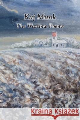 Kaj Munk- The Wartime Poems Kaj Munk Brian Young 9780989601016 New Nordic Press