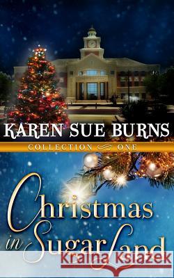 Christmas in Sugar Land: Collection One Karen Sue Burns 9780989602730