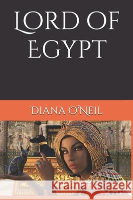 Lord of Egypt: A tale of romance and adventure in 1800's Egypt O'Neil, Diana 9780989602907 Blue Island Publishing