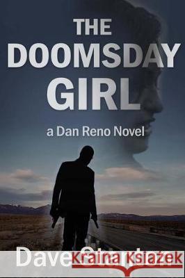 The Doomsday Girl: A Dan Reno Novel Dave Stanton 9780989603171