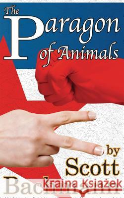 The Paragon of Animals Scott Allan Bachmann Anthony Redell 9780989605137 Scott Comics