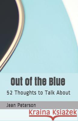 Out of the Blue Revised: 52 Thoughts to Talk About Jean Peterson 9780989611725 Gazelle Group of Mn, LLC