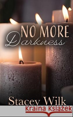 No More Darkness Stacey Wilk 9780989612876