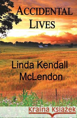 Accidental Lives Linda Kendall McLendon 9780989624718