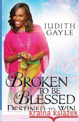 Broken To Be Blessed: Destined To Win Moncrieffe, Lerone Gstero 9780989624916