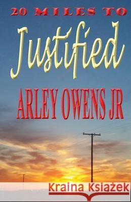 20 Miles to Justified Arley Owens Jr   9780989627306 Shorty Mae Productions