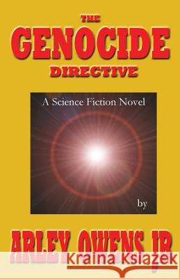 The Genocide Directive Arley Owens Jr   9780989627320 Shorty Mae Productions