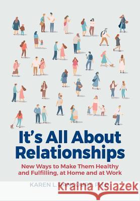 It's All about Relationships!: New Ways to Make Them Healthy and Fulfilling, at Home and at Work Karen L. Rancourt 9780989627429 Karen L. Rancourt