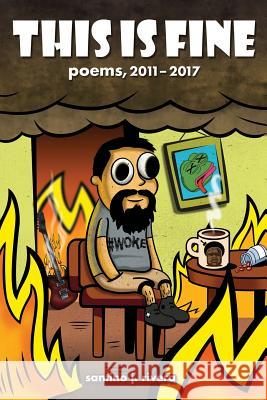 This Is Fine: Poems, 2011 - 2017 Santino J. Rivera 9780989631334