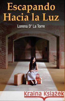 Escapando hacia la luz: Una historia de superacion y crecimiento D' La Torre, Lorena 9780989632430 Ibukku