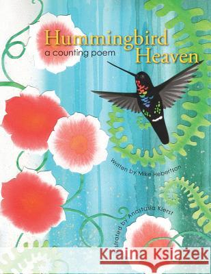 Hummingbird Heaven: A Counting Poem Mike Hebertson Anastasia Kierst 9780989633727 Eternal Summers Press