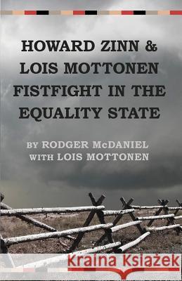 Howard Zinn and Lois Mottonen Fistfight in the Equality State Rodger McDaniel Mottonen Lois 9780989640572