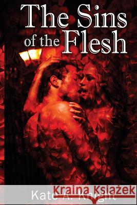 The Sins of the Flesh Kate a. Knight 9780989646857
