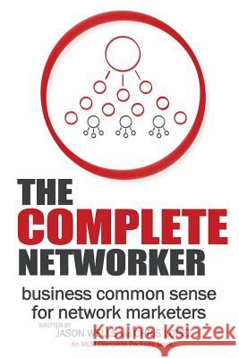 The Complete Networker Jason Wells Chris Lopez 9780989648332