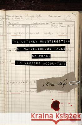 The Utterly Uninteresting and Unadventurous Tales of Fred, the Vampire Accountant Drew Hayes   9780989649995 Reuts Publications