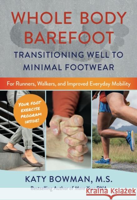 Whole Body Barefoot: Transitioning Well to Minimal Footwear Bowman, Katy 9780989653985 Propriometric Press