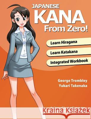 Japanese Kana From Zero!: Proven Methods to Learn Japanese Hiragana and Katakana with Integrated Workbook and Answer Key Trombley, George 9780989654593 Yesjapan Corporation