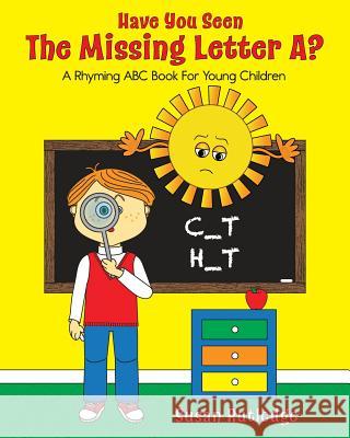 Have You Seen the Missing Letter A?: A Rhyming ABC Book for Young Children Susan Rutledge Susan Rutledge 9780989656467 Willow Bend Press