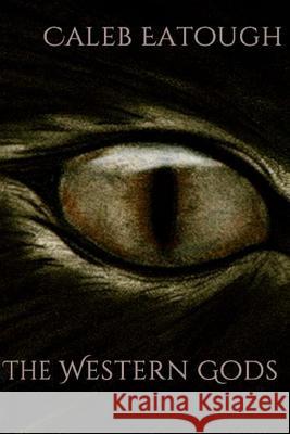 The Western Gods Caleb Eatough Brianne Mikel Eatough 9780989659413 Caleb Eatough