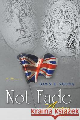 Not Fade Away Dawn Young   9780989660631