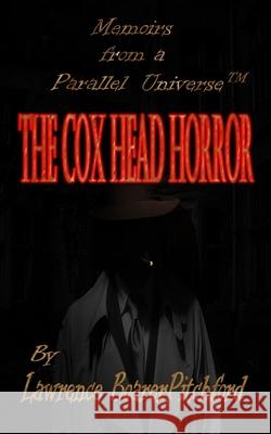 The Cox Head Horror: Mémoirs from a Parallel Universe Boarerpitchford, Lawrence 9780989662963 Lawrence J. Boarerpitchford