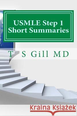 USMLE Step 1 Short Summaries: A Ladder for Success T. S. Gil 9780989664981 Tirath S Gill