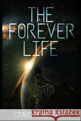 The Forever Life Craig Robertson 9780989665995 Imagine-It Publishing