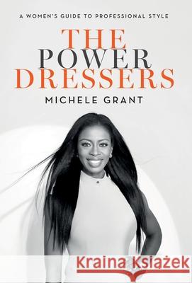 The Power Dressers: A Women's Guide to Professional Style Michele Grant 9780989666855 Thales Publishing Company