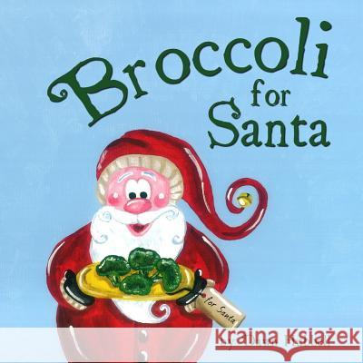 Broccoli for Santa Dawn Hubbell Dawn Hubbell 9780989670029 Not Avail