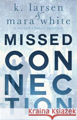 Missed Connection K. Larsen Mara White 9780989670760 Heightsbound