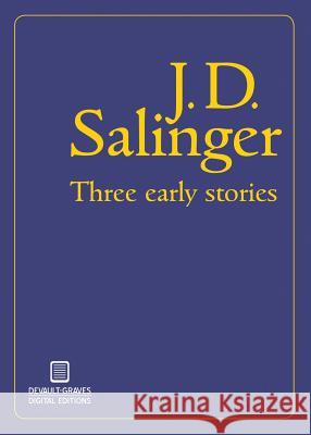 Three Early Stories J. D. Salinger 9780989671460 DeVault-Graves Agency