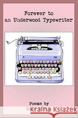 Forever to an Underwood Typewriter Doug Delia 9780989671521 Douglas Van Delia