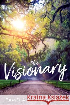 The Visionary Pamela S. Thibodeaux 9780989672863 Temperance Publishing