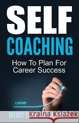 Self Coaching: How To Plan For Career Success Constantine-Simms, Delroy 9780989676090 Think Doctor Publications