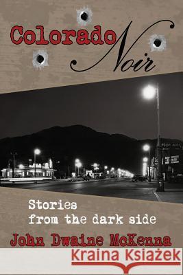 Colorado Noir John Dwaine McKenna 9780989676304