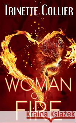 Woman on Fire Trinette Collier Legena M. Saxby Crawford 9780989678629