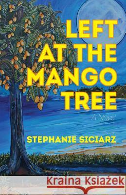 Left at the Mango Tree Stephanie Siciarz 9780989686303