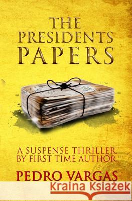 The President's Papers Pedro Vargas 9780989687614 Pedro Vargas