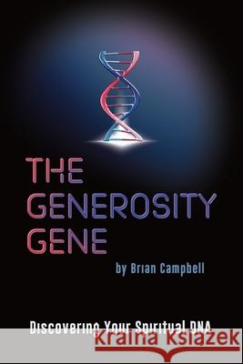 The Generosity Gene: Discovering Your Spiritual DNA Rigel Drake-Garcia David Moore Brad Rosenberg 9780989691994 Made for More Publishing