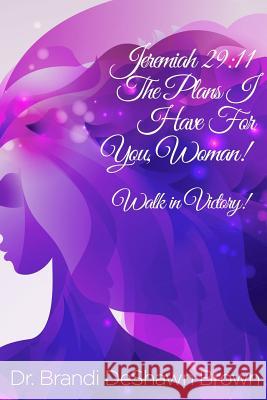 The Plans I have for You Woman Dr Brandi Deshawn Brown 9780989696500